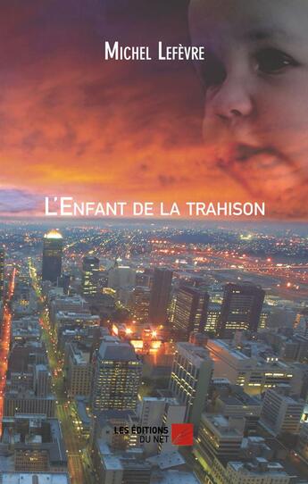 Couverture du livre « L'enfant de la trahison » de Michel Lefevre aux éditions Editions Du Net