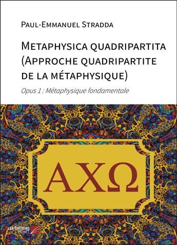 Couverture du livre « Metaphysica quadripartita (approche quadripartite de la métaphysique) : opus 1 ; métaphysique fondamentale » de Pierre-Emmanuel Stradda aux éditions Editions Du Net