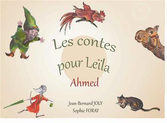 Couverture du livre « Les contes pour Leila ; Ahmed » de Sophie Foray et Jean-Bernard Joly aux éditions Books On Demand