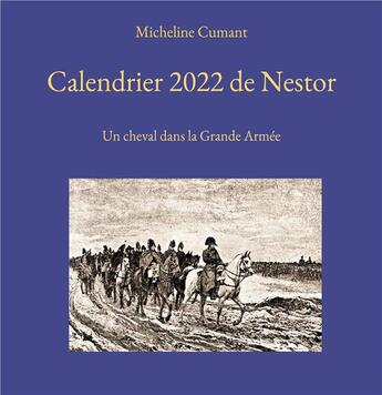 Couverture du livre « Calendrier de nestor : un cheval dans la grande armée (édition 2022) » de Micheline Cumant aux éditions Books On Demand