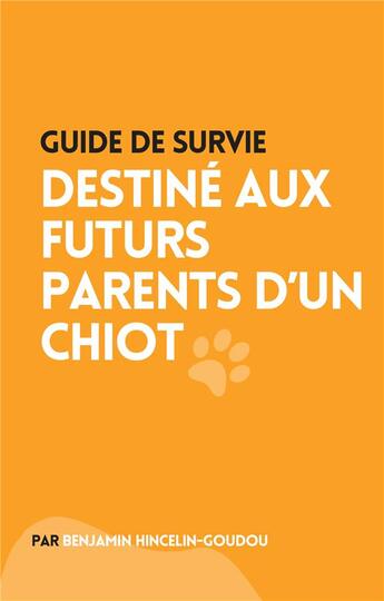 Couverture du livre « Guide de survie : destinÃ© aux futurs parents d'un chiot » de Benjamin Hincelin-Goudou aux éditions Books On Demand