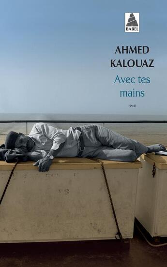 Couverture du livre « Avec tes mains » de Ahmed Kalouaz aux éditions Actes Sud