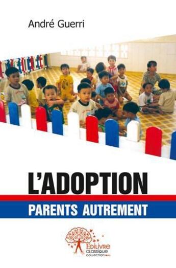 Couverture du livre « L'adoption : parents autrement » de Andre Guerri aux éditions Edilivre