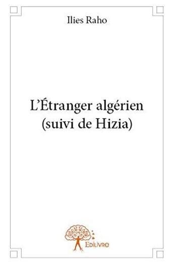 Couverture du livre « L etranger algerien (suivi de hizia) » de Ilies Raho aux éditions Edilivre