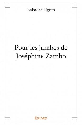 Couverture du livre « Pour les jambes de Joséphine Zambo » de Babacar Ngom aux éditions Edilivre