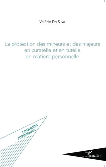 Couverture du livre « Protection des mineurs et des majeurs en curatelle et en tutelle en matière personnelle » de Valerie Da Silva aux éditions L'harmattan