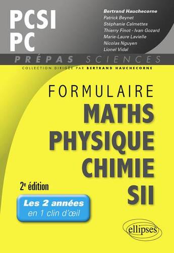 Couverture du livre « Formulaire PCSI/PC ; maths-physique-chimie SII (2e édition) » de Bertrand Hauchecorne et Ivan Gozard et Beynet Patrick et Calmettes Stephanie et Finot Thierry aux éditions Ellipses