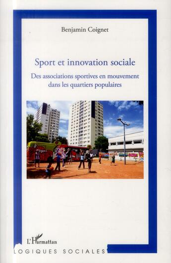 Couverture du livre « Sport et innovation sociale ; des associations sportives en mouvement dans les quartiers populaires » de Benjamin Coignet aux éditions L'harmattan