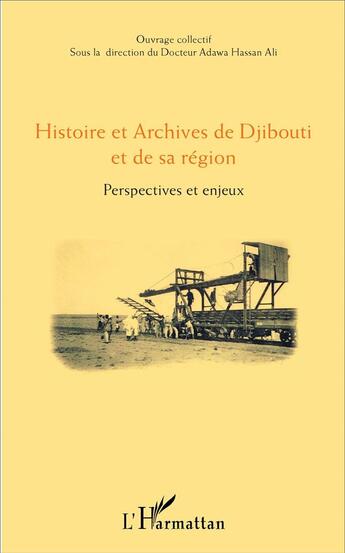 Couverture du livre « Histoire et archives de Djibouti et de sa région ; perspectives et enjeux » de Hassan Ali Adawa aux éditions L'harmattan