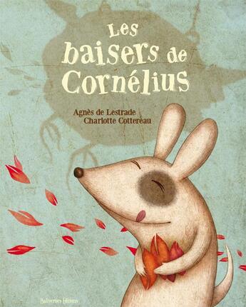 Couverture du livre « Les baisers de Cornélius » de Agnes De Lestrade et Charlotte Cottereau aux éditions Balivernes