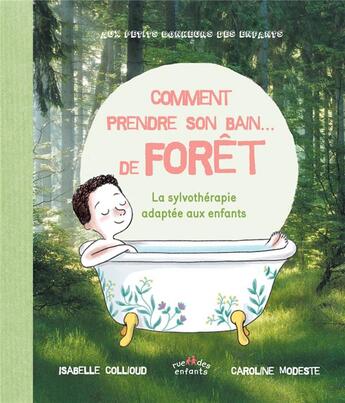 Couverture du livre « Comment prendre son bain... de forêt ; la sylvothérapie adaptée aux enfants » de Caroline Modeste et Isabelle Collioud aux éditions Ctp Rue Des Enfants