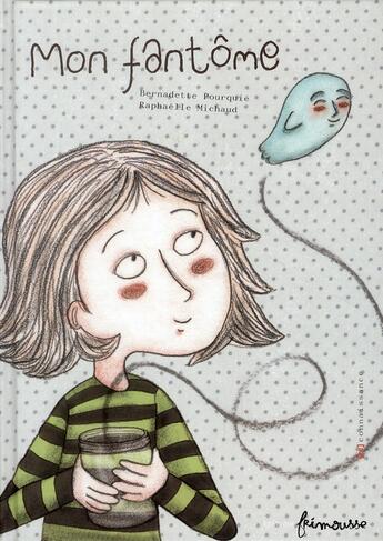 Couverture du livre « Mon fantôme » de Raphaelle Michaud et Bernadette Pourquié aux éditions Frimousse