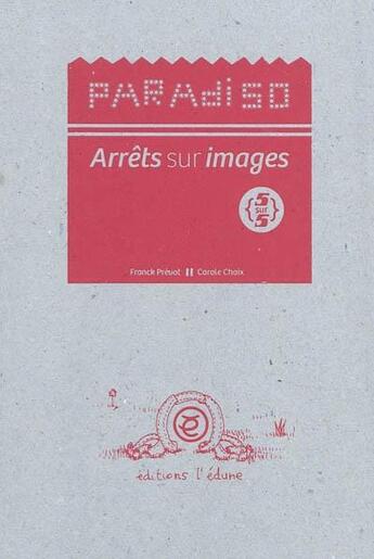 Couverture du livre « Paradiso : arrêts sur images 5/5 » de Carole Chaix et Franck Prevot aux éditions Edune