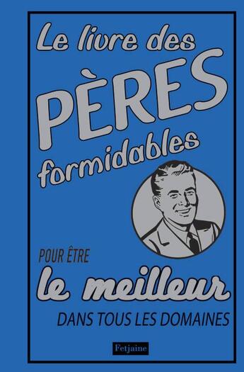 Couverture du livre « Le livre des pères formidables ; pour être le meilleur dans tous les domaines » de Michael Heatley aux éditions Fetjaine