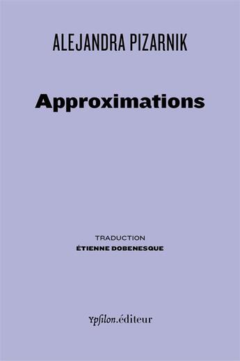 Couverture du livre « Approximations » de Alejandra Pizarnik aux éditions Ypsilon