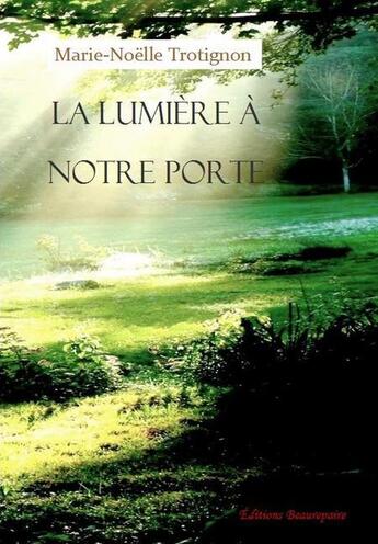 Couverture du livre « La lumière à notre porte » de Marie-Noelle Trotignon aux éditions Beaurepaire