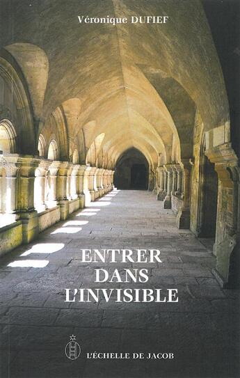 Couverture du livre « Entrer dans l'invisible » de Veronique Dufief aux éditions L'echelle De Jacob