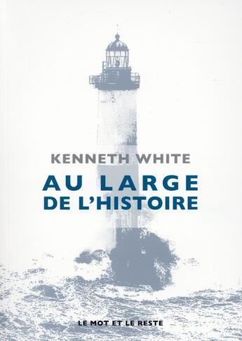 Couverture du livre « Au large de l'histoire » de Kenneth White aux éditions Le Mot Et Le Reste