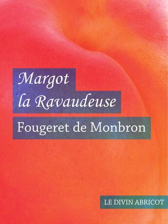 Couverture du livre « Margot la ravaudeuse (érotique) » de Fougeret De Monbron aux éditions Le Divin Abricot