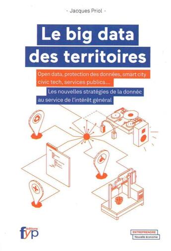 Couverture du livre « Le big data des territoires ; open data, protection des données, smart city civic tech, services publics... » de Jacques Priol aux éditions Fyp