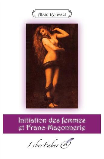 Couverture du livre « Initiation des femmes et franc-maçonnerie » de Alain Roussel aux éditions Liber Faber