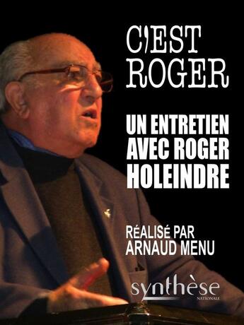 Couverture du livre « C'est Roger : Entretiens avec Roger Holeindre » de Arnaud Menu aux éditions Synthese Nationale