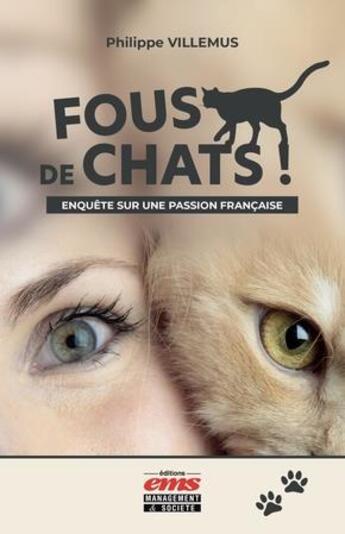 Couverture du livre « Fous de chats ! enquête sur une passion française » de Philippe Villemus aux éditions Ems