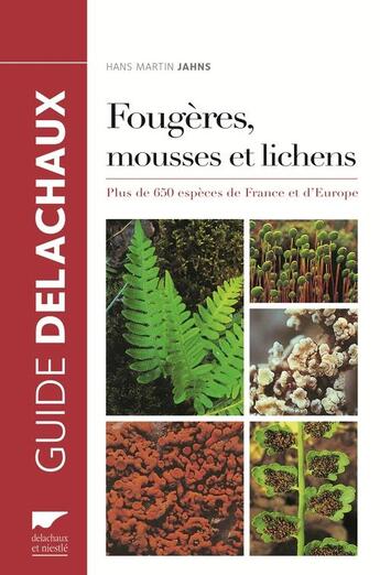 Couverture du livre « Fougères, mousses et lichens ; plus de 650 espèces de France et d'Europe » de Hans Martin Jahns aux éditions Delachaux & Niestle