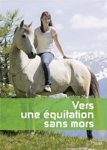 Couverture du livre « Vers une équitation sans mors » de Sandrine Dhondt aux éditions Belin Equitation