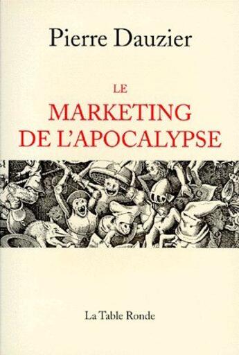 Couverture du livre « Le marketing de l'apocalypse » de Pierre Dauzier aux éditions Table Ronde