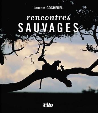 Couverture du livre « Rencontres sauvages » de Cocherel. Laure aux éditions Vilo Pratique