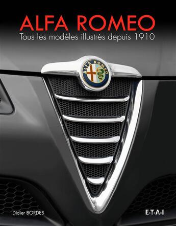 Couverture du livre « Alfa romeo - tous les modeles illustres depuis 1910 » de Didier Bordes aux éditions Etai