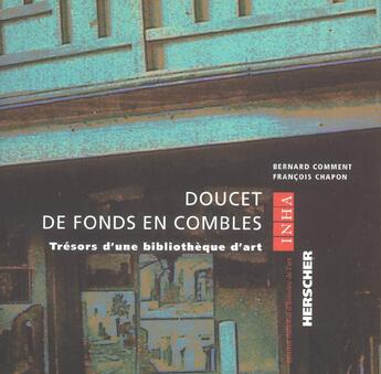 Couverture du livre « Doucet de fonds en combles - tresors d'une bibliotheque d'art » de Comment/Chapon aux éditions Herscher