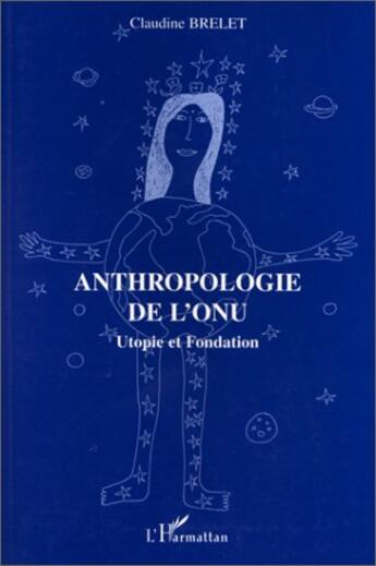 Couverture du livre « Anthropologie de l'ONU » de Claudine Brelet aux éditions L'harmattan