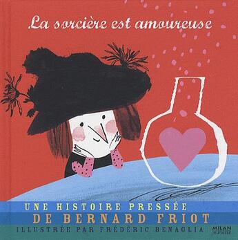 Couverture du livre « La sorcière est amoureuse » de Bernard Friot et Frederic Benaglia aux éditions Milan