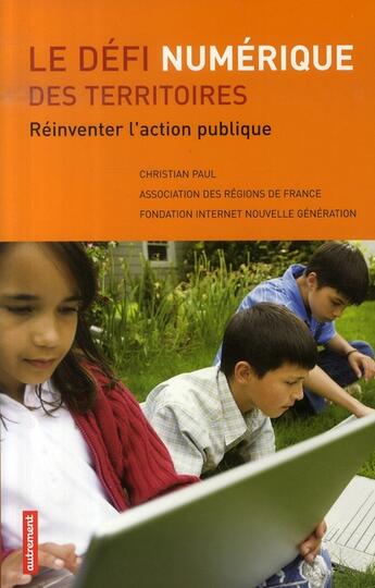 Couverture du livre « Le défi numérique des territoires ; réinventer l'action publique » de Christian Paul aux éditions Autrement