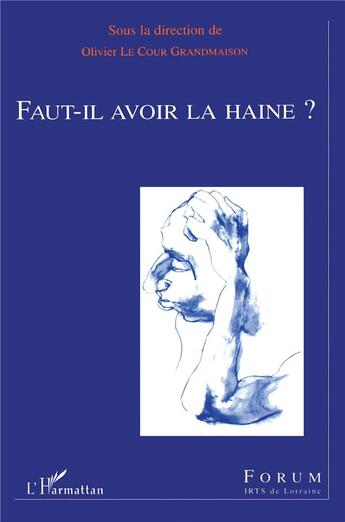 Couverture du livre « Faut-il avoir la haine ? » de Olivier Le Cour-Grandmaison aux éditions L'harmattan