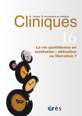 Couverture du livre « Cliniques paroles de praticiens en institution 16 - la vie quotidienne » de  aux éditions Eres