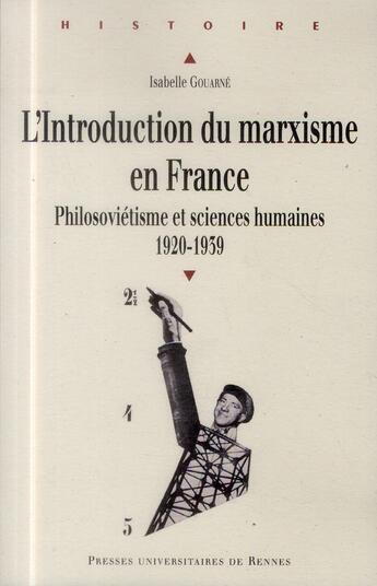 Couverture du livre « L'introduction du marxisme en France ; philosoviétisme et sciences humaines 1920-1939 » de Isabelle Gouarne aux éditions Pu De Rennes