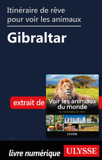 Couverture du livre « Itinéraire de rêve pour voir les animaux - Gibraltar » de Ariane Arpin-Delorme aux éditions Ulysse