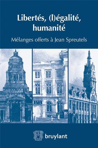 Couverture du livre « Libertés, (l)égalité, humanité ; mélanges offerts à Jean Spreutels » de Andre Alen aux éditions Bruylant