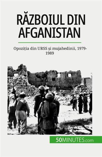 Couverture du livre « R?zboiul din Afganistan : Opozi?ia din URSS ?i mujahedinii, 1979-1989 » de Theliol Mylene aux éditions 50minutes.com