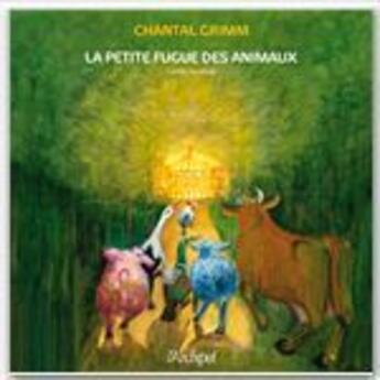 Couverture du livre « La petite fugue des animaux » de Chantal Grimm aux éditions Archipel