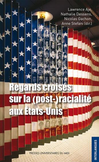 Couverture du livre « Regards croisés sur la (post-)racialité aux Etats-Unis » de Nathalie Dessens et Lawrence Aje et Nicolas Gachon et Anne Stefani aux éditions Pu Du Midi