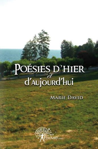 Couverture du livre « Poésies d'hier et d'aujourd'hui » de Marie David aux éditions Edilivre