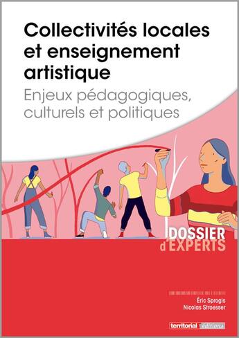 Couverture du livre « Collectivités locales et enseignement artistique ; enjeux pédagogiques, culturels et politiques » de Eric Sprogis et Nicolas Stroesser aux éditions Territorial