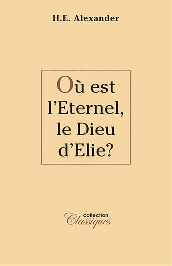 Couverture du livre « Où est l'Eternel, le Dieu d'Elie ? » de Hugh Alexander aux éditions La Maison De La Bible