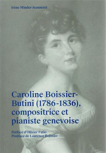 Couverture du livre « CAROLINE BOISSIER-BUTINI (1786-1836), COMPOSITRICE ET PIANISTE GENEVOISE » de Irene Minder-Jeanneret aux éditions Slatkine