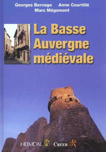 Couverture du livre « LA BASSE AUVERGNE MEDIEVALE » de Georges Bernage aux éditions Heimdal