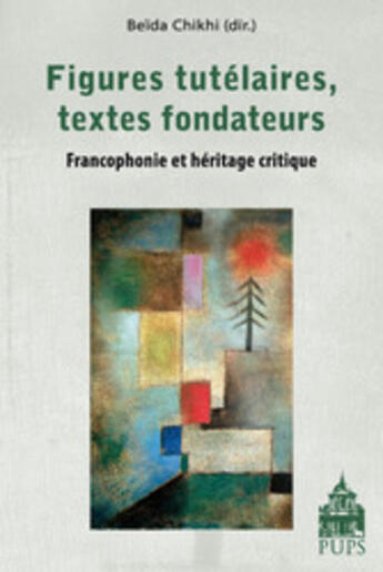 Couverture du livre « Figures tutélaires, textes fondateurs ; francophonie et héritage critique » de Beida Chikhi aux éditions Sorbonne Universite Presses